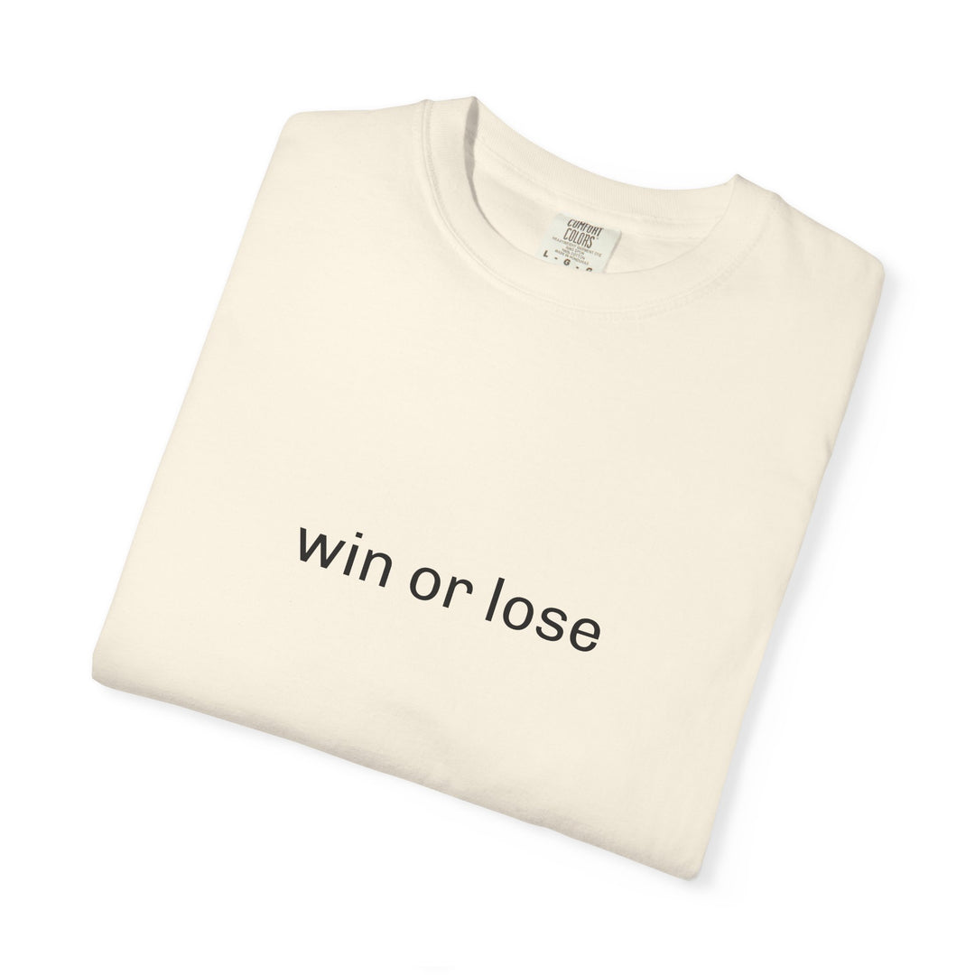 WIN OR LOSE UNISEX GARMENT DYED T-SHIRT