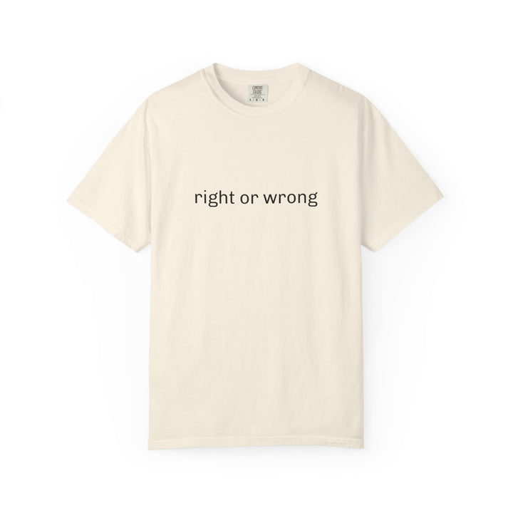RIGHT OR WRONG UNISEX GARMENT DYED T-SHIRT