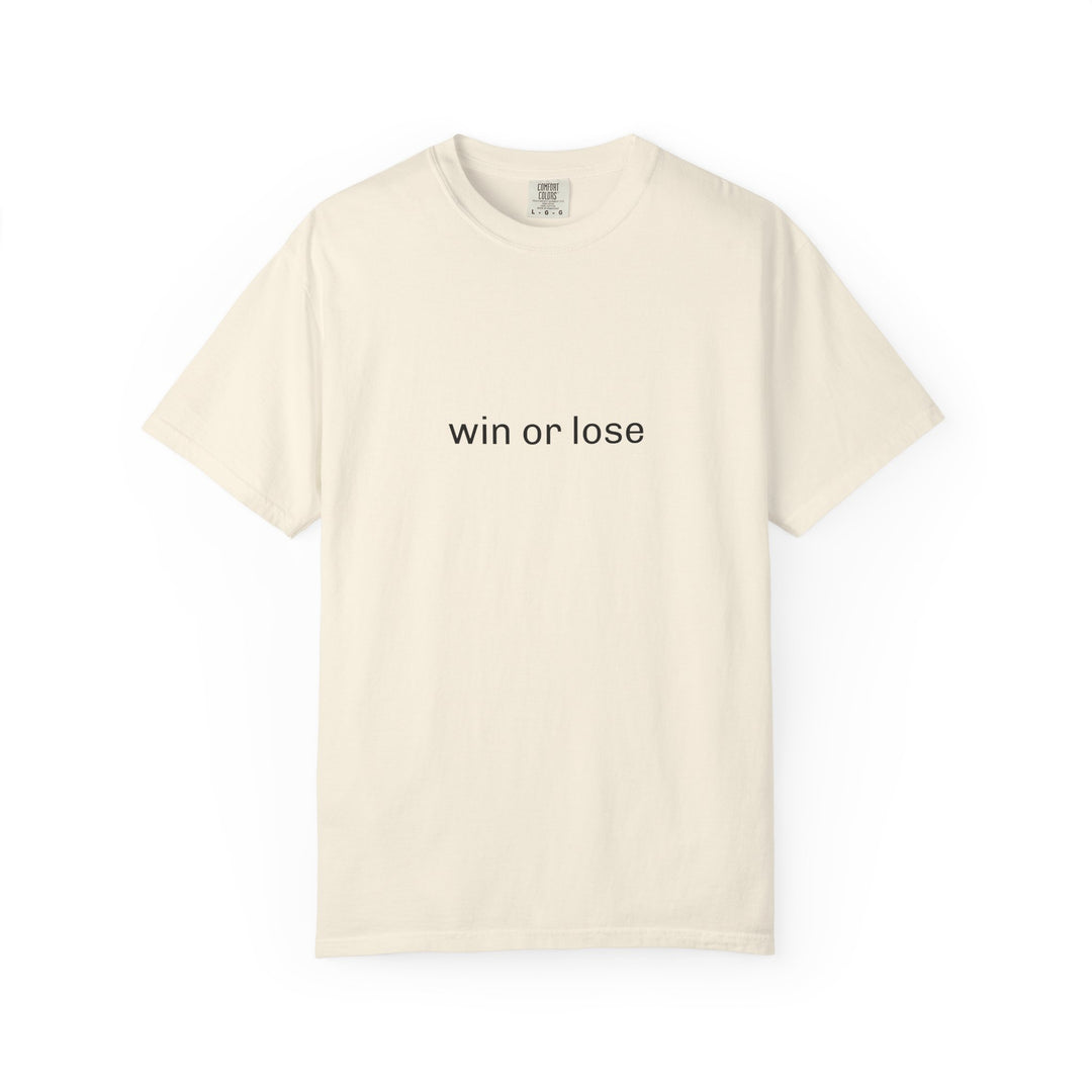 WIN OR LOSE UNISEX GARMENT DYED T-SHIRT