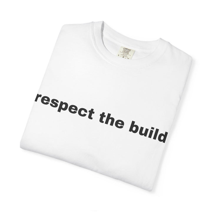 RESPECT THE BUILD UNISEX GARMENT DYED T-SHIRT