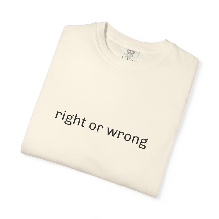 RIGHT OR WRONG UNISEX GARMENT DYED T-SHIRT