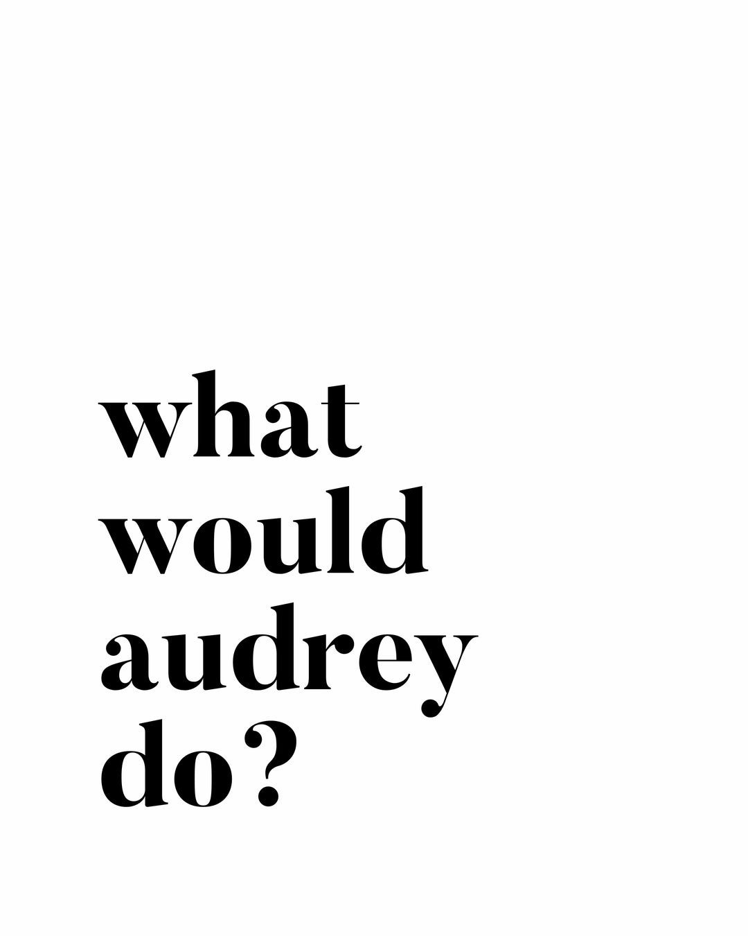 WHAT WOULD AUDREY DO? DIGITAL DOWNLOAD ART PRINT