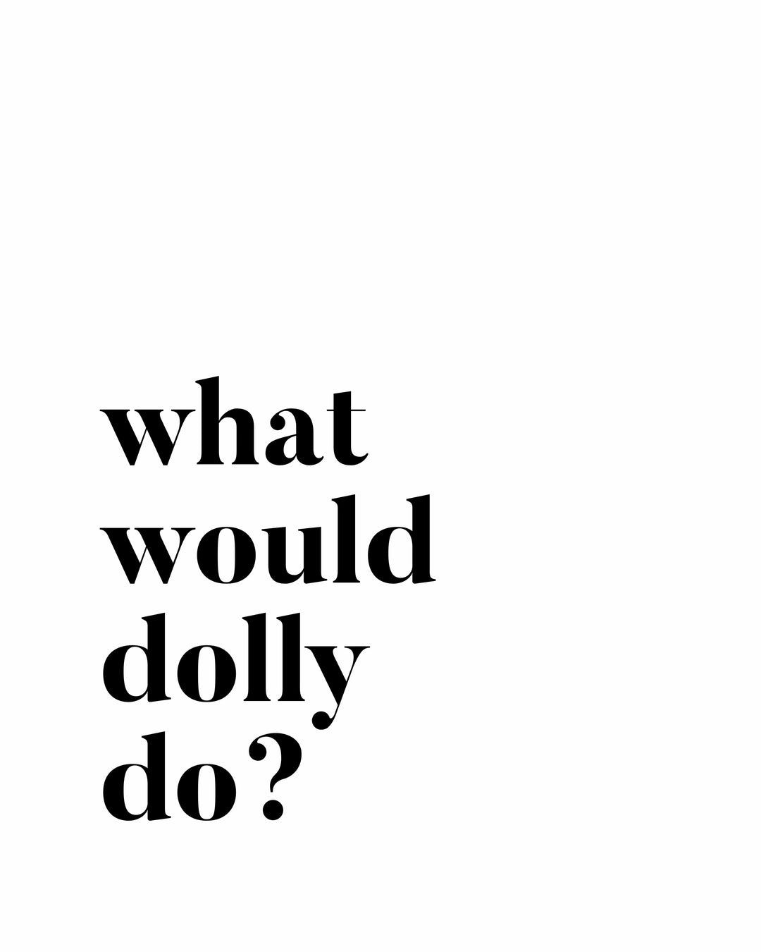 WHAT WOULD DOLLY DO? DIGITAL DOWNLOAD ART PRINT